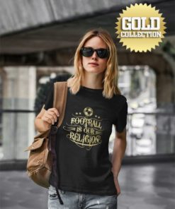 Tričko Football Is Our Religion GOLD COLLECTION